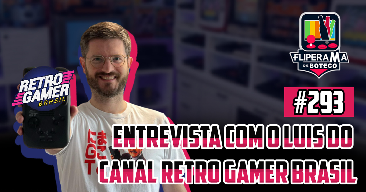 Fliperama de Boteco #293 - Entrevista com Luis do Canal Retro Gamer Brasil