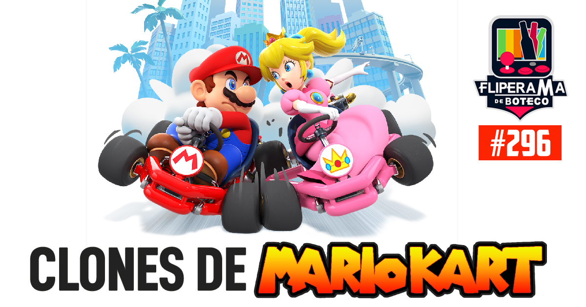 Fliperama de Boteco #296 - Clones de Mario Kart