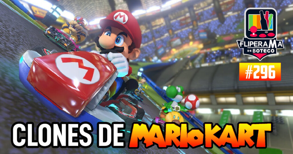 Fliperama de Boteco #296 - Clones de Mario Kart
