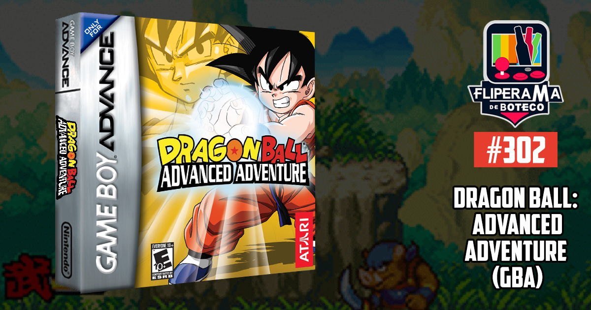 Fliperama de Boteco #302 – Dragon Ball: Advanced Adventure (GBA)