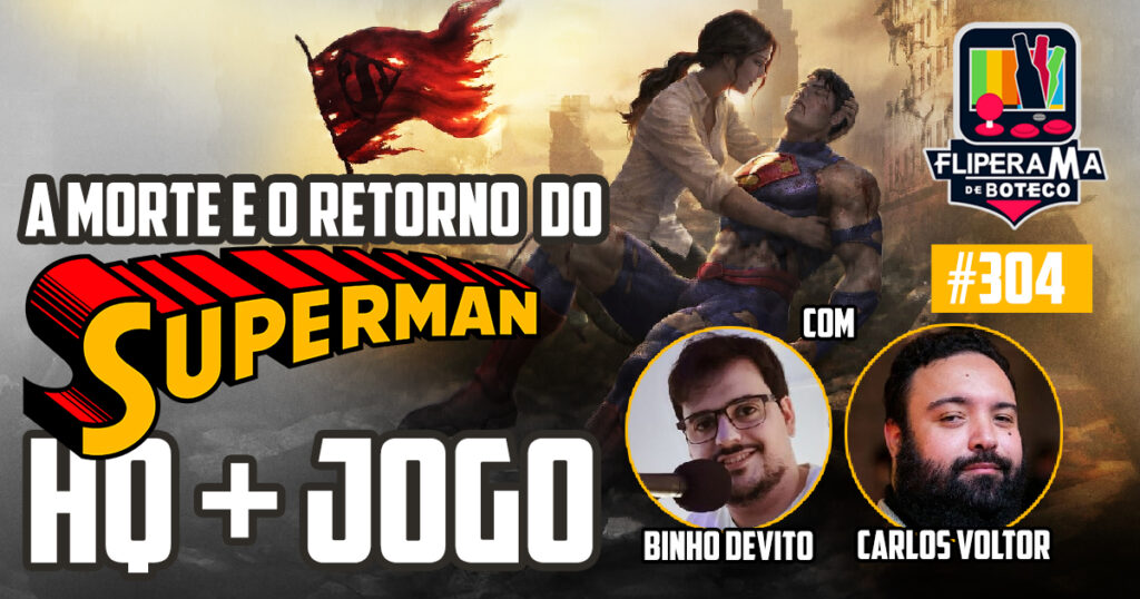 Fliperama de Boteco #304 – A Morte e o Retorno do Superman HQ + Game com Binho Devito e Carlos Voltor