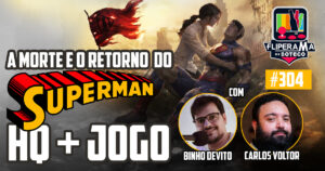 Fliperama de Boteco #304 – A Morte e o Retorno do Superman HQ + Game com Binho Devito e Carlos Voltor
