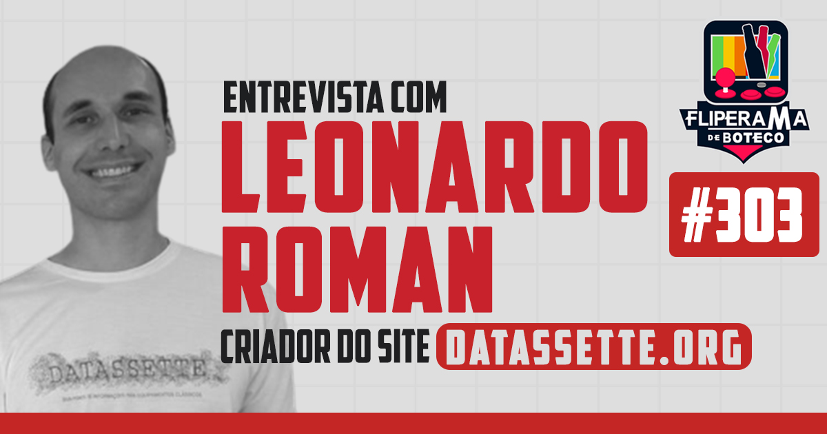 Fliperama de Boteco #303 – Entrevista com Leonardo Roman, criador do site Datassette.org