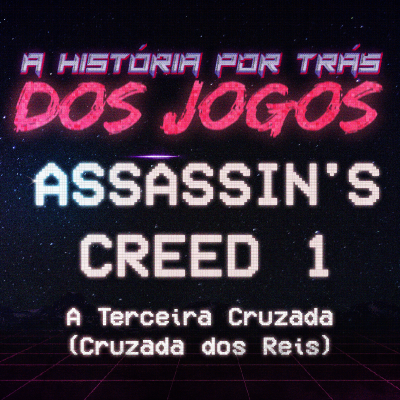 A História pro trás dos Jogos #2 – Assassin’s Creed 1 e A Terceira Cruzada