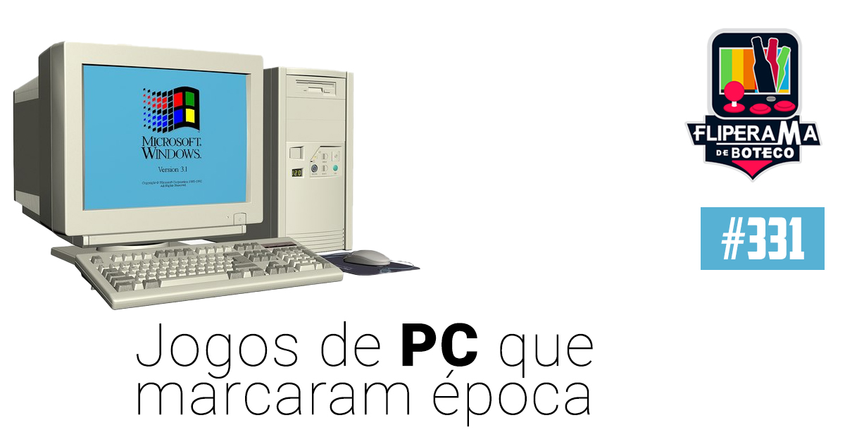 Fliperama de Boteco #331 - Jogos de PC que Marcaram Época