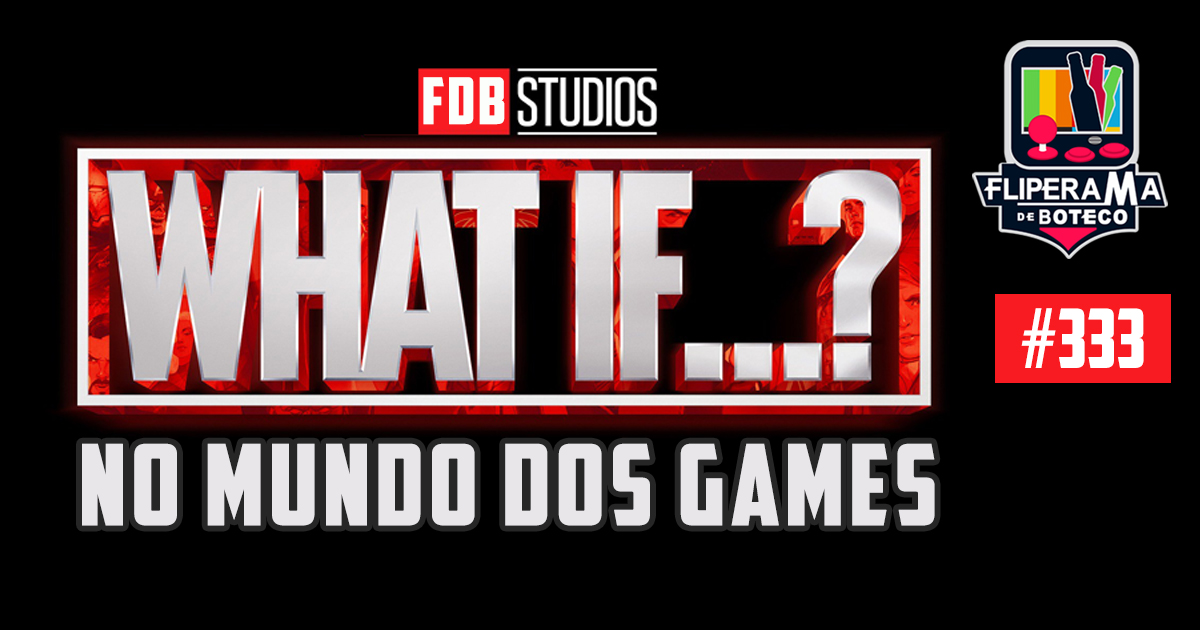 Fliperama de Boteco #333 - What If no Mundo dos Games