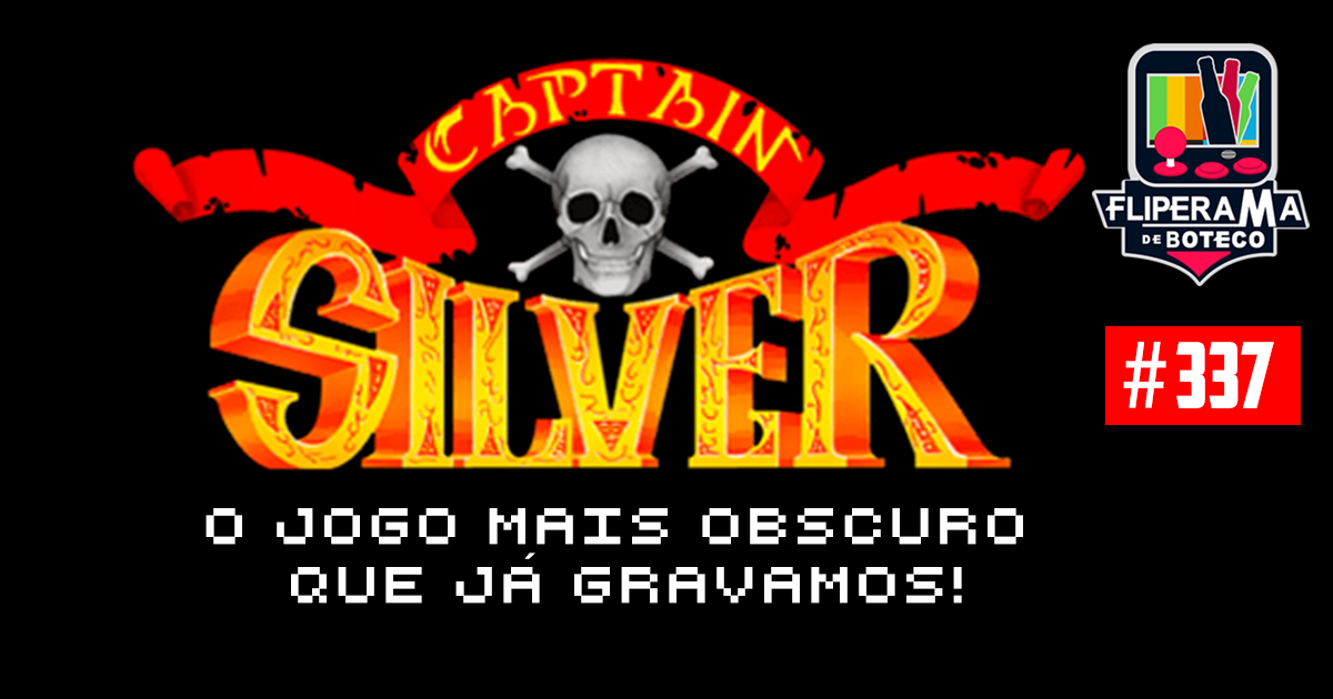 Fliperama de Boteco #337 - Captain Silver (O jogo mais obscuro que já gravamos)