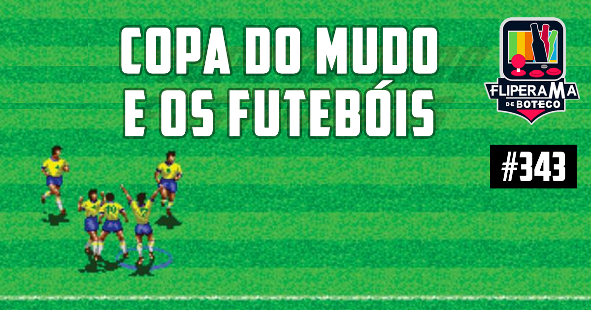 Fliperama de Boteco #343 - Copa do Mundo e os Futebóis - Podcast