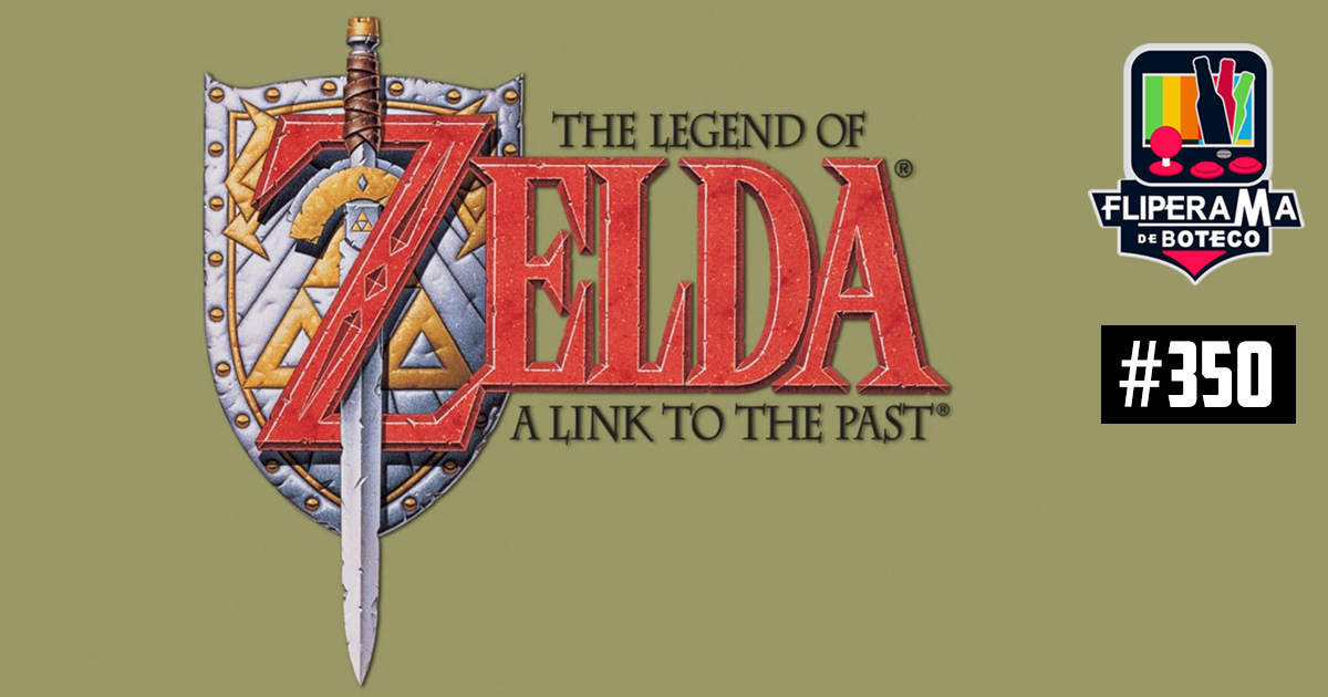 Fliperama de Boteco #350 – The Legend of Zelda: A Link to the Past