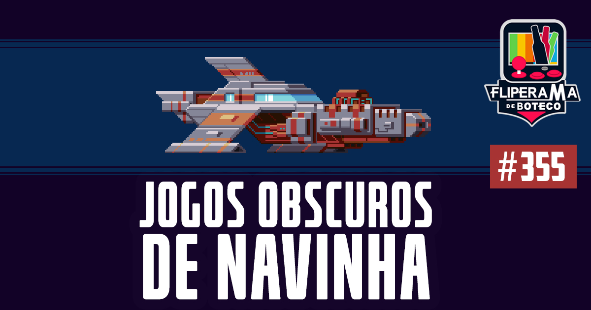 Fliperama de Boteco #355 - Jogos Obscuros de Navinha