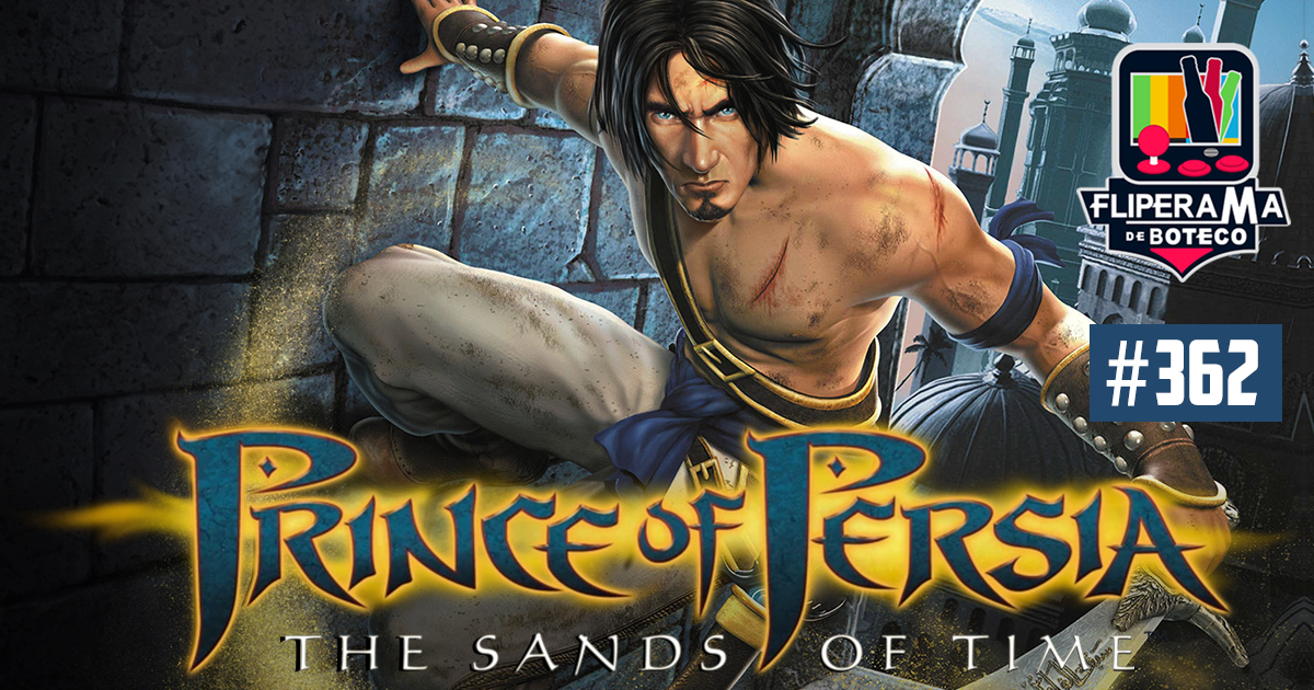 Fliperama de Boteco #362 - Prince of Persia - The Sands of Time