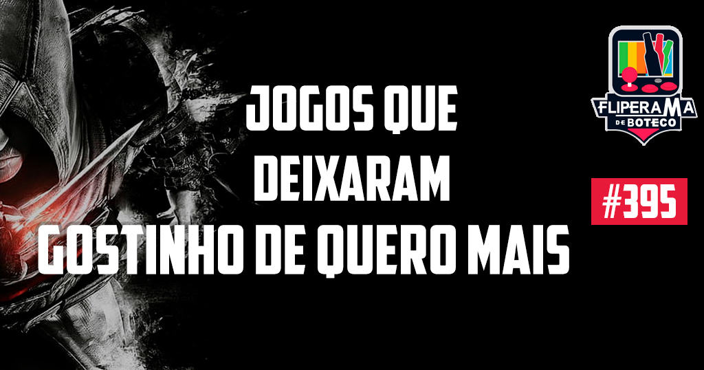 Fliperama de Boteco #395 – Jogos que Deixaram Gostinho de Quero Mais