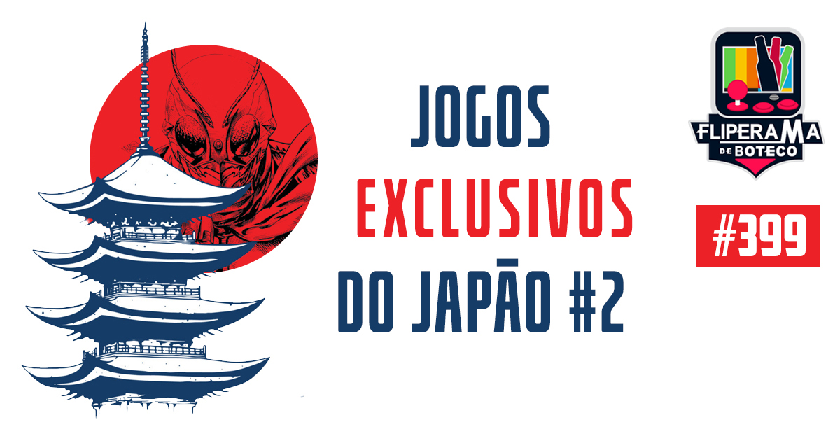 Fliperama de Boteco #399 – Jogos que ficaram Exclusivos no Japão 2