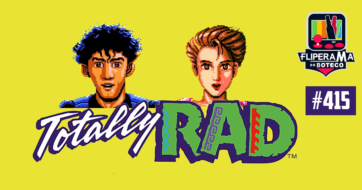 Fliperama de Boteco #415 – Totally Rad (Magic John)