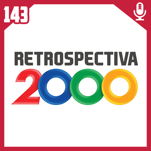 Fliperama de Boteco #143 – Retrospectiva ano 2000