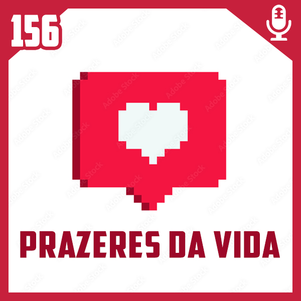 Fliperama de Boteco #156 – Prazeres da Vida