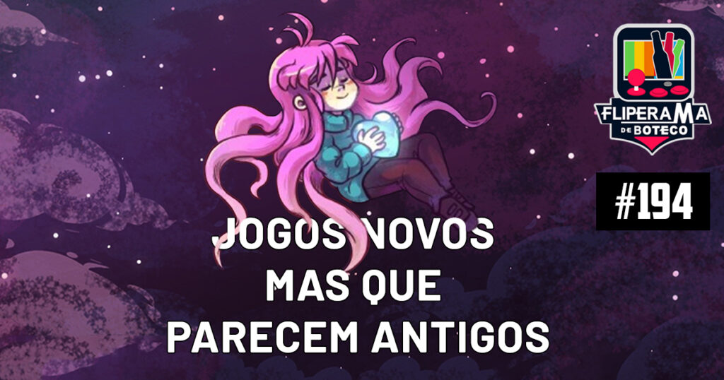 Fliperama de Boteco #194 - Jogos Novos mas que Parecem Antigos