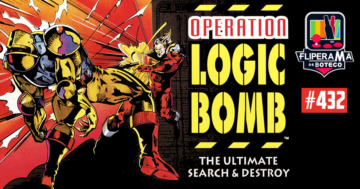 Fliperama de Boteco #432 - Operation Logic Bomb: The Ultimate Search & Destroy