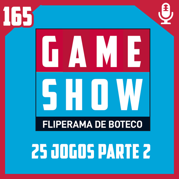 Fliperama de Boteco #165 – Gameshow: 25 jogos parte 2