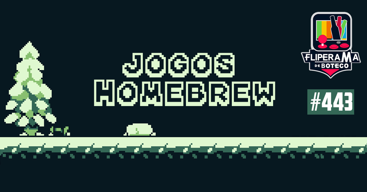 Fliperama de Boteco #443 – Jogos Homebrew