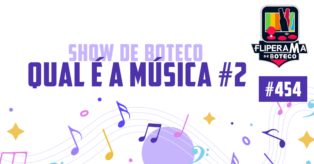 Fliperama de Boteco #454 – Qual é a Música de Boteco #2