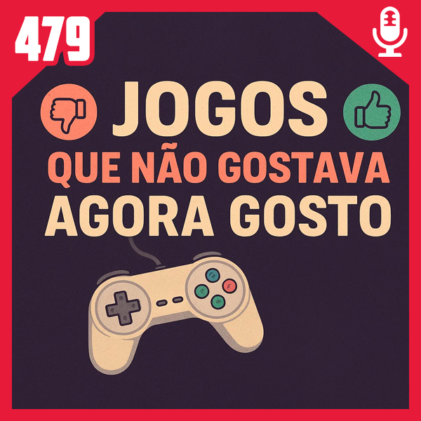Fliperama de Boteco #479 – Jogos que Não Gostava Agora Gosto