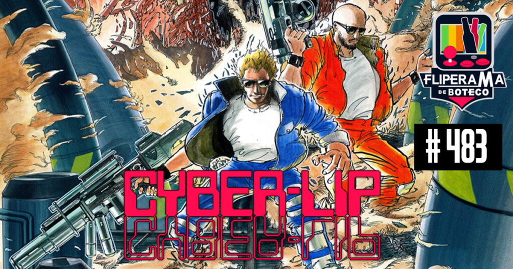 Fliperama de Boteco #483 - Cyber-Lip