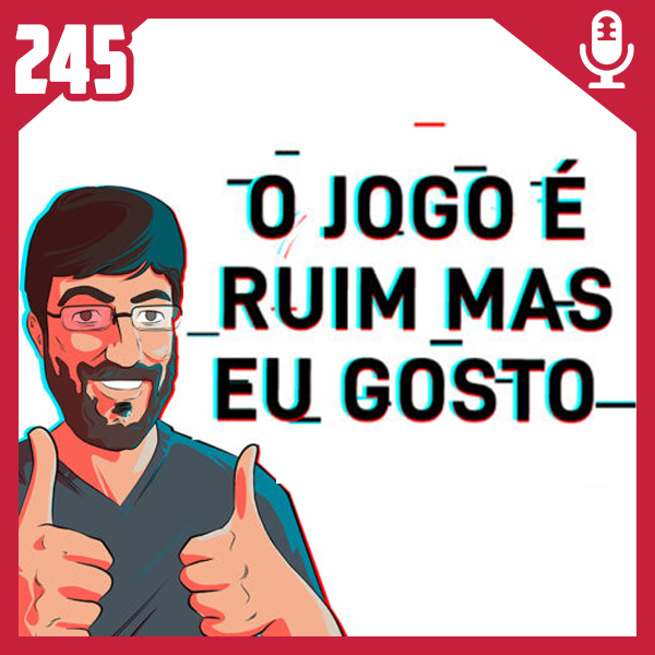 Fliperama de Boteco #245 – O Jogo é Ruim mas eu Gosto (Guilty Pleasure)