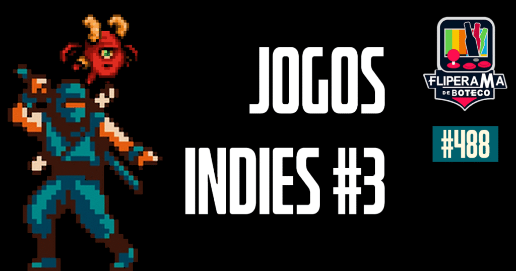 Fliperama de Boteco #488 - Jogos Indies #3