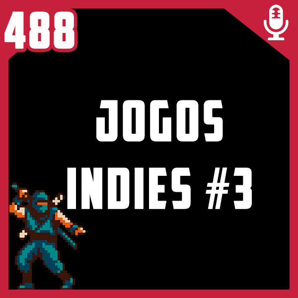 Fliperama de Boteco #488 – Jogos Indies #3