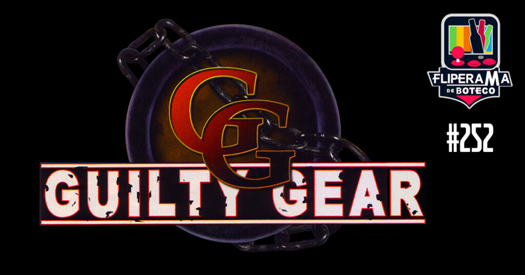 Fliperama de Boteco #252 - Guilty Gear