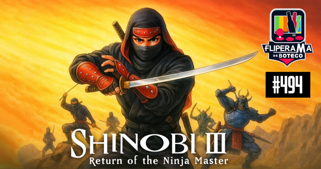 Fliperama de Boteco #494 - Shinobi III: Return of the Ninja Master