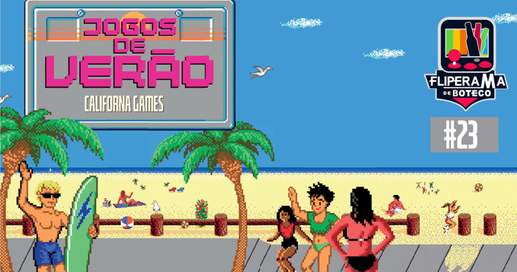 Fliperama de Boteco #23 – California Games (Jogos de Verão)