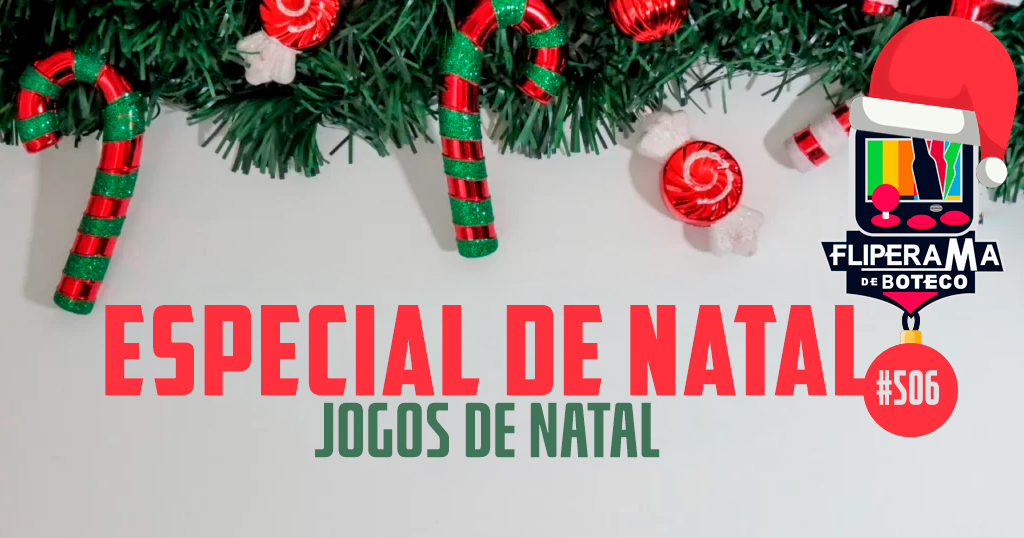 Fliperama de Boteco #506 - Especial Jogos de Natal