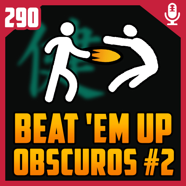 Fliperama de Boteco #290 – Beat ‘em up Obscuros 2