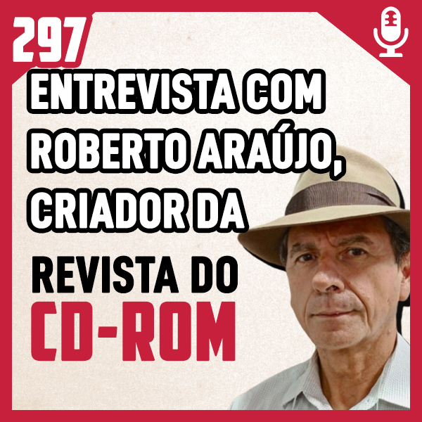Fliperama de Boteco #297 – Entrevista com Roberto Araújo, criador da Revista do CD-Rom