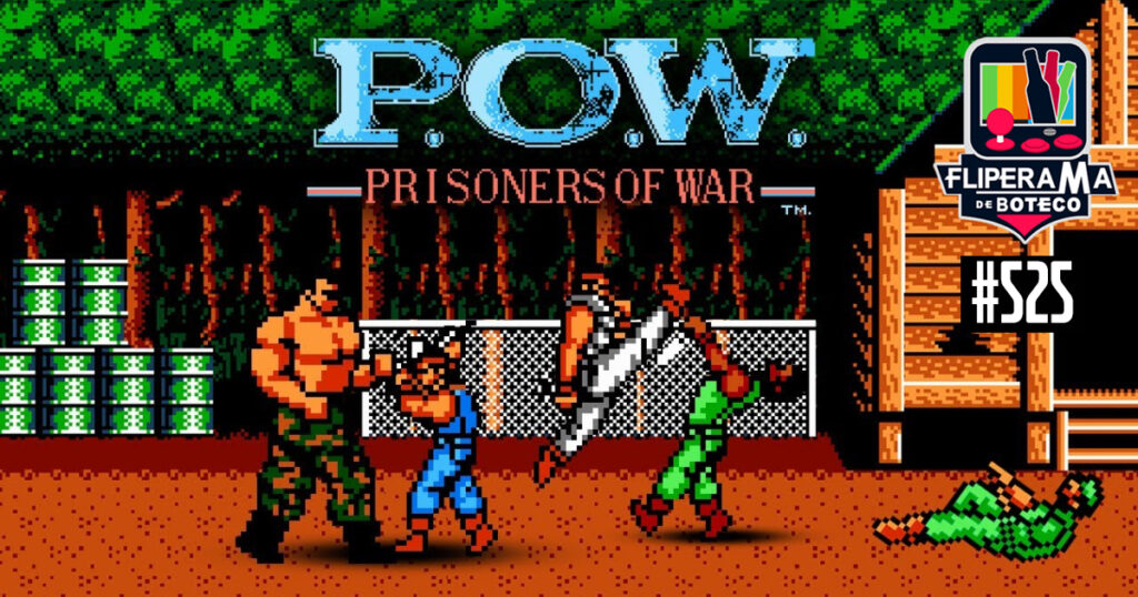Fliperama de Boteco #525 - POW: Prisoners of War