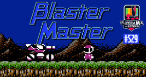 Fliperama de Boteco #529 - Blaster Master
