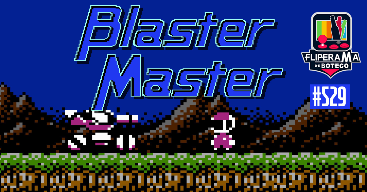 Fliperama de Boteco #529 - Blaster Master