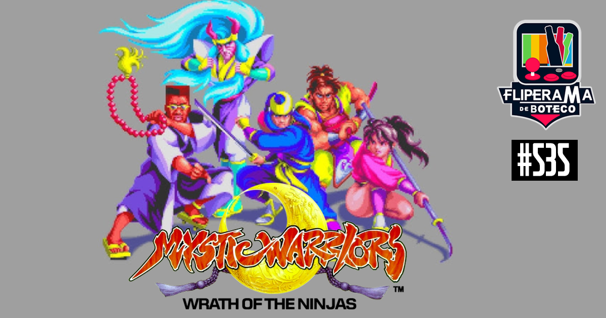 Fliperama de Boteco #535 - Mystic Warriors: Wrath of the Ninjas