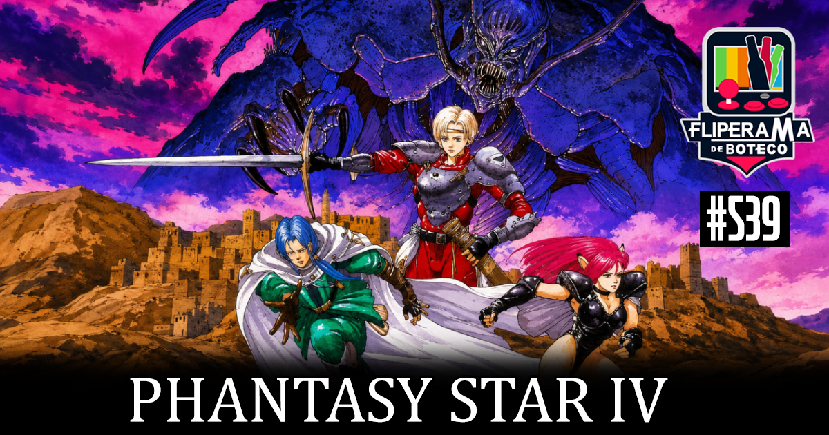 Fliperama de Boteco #539 - Phantasy Star IV: The End of the Millennium