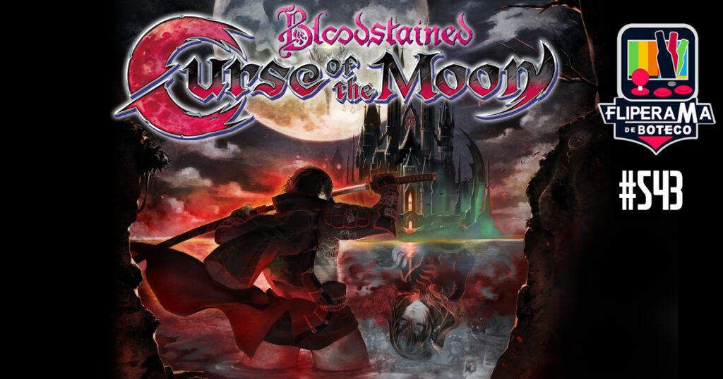 Fliperama de Boteco #543 -Bloodstained Curse of the Moon